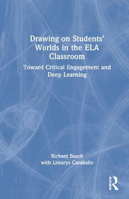 Drawing on Students Worlds in the ELA Classroom: Toward Critical Engagement and Deep Learning