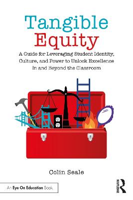 Tangible Equity: A Guide for Leveraging Student Identity, Culture, and Power to Unlock  Excellence In and Beyond the Classroom