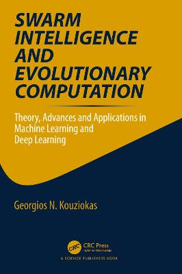 Swarm Intelligence and Evolutionary Computation: Theory, Advances and Applications in Machine Learning and Deep Learning