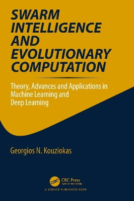 Swarm Intelligence and Evolutionary Computation: Theory, Advances and Applications in Machine Learning and Deep Learning