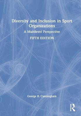 Diversity and Inclusion in Sport Organizations: A Multilevel Perspective 5th edition