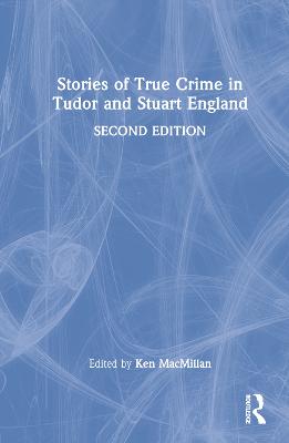 Stories of True Crime in Tudor and Stuart England 2nd edition