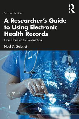 Researcher's Guide to Using Electronic Health Records: From Planning to Presentation 2nd edition