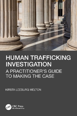 Human Trafficking Investigation: A Practitioners Guide to Making the Case