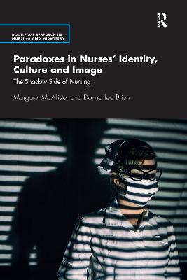 Paradoxes in Nurses Identity, Culture and Image: The Shadow Side of Nursing
