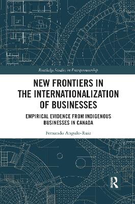 New Frontiers in the Internationalization of Businesses: Empirical Evidence from Indigenous Businesses in Canada