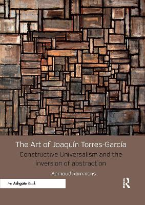 Art of Joaquín Torres-García: Constructive Universalism and the Inversion of Abstraction
