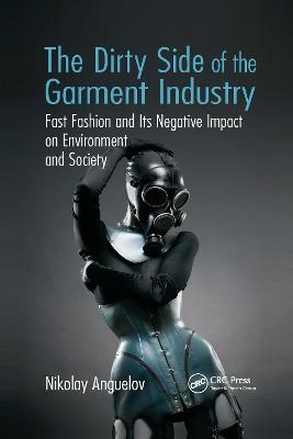 Dirty Side of the Garment Industry: Fast Fashion and Its Negative Impact on Environment and Society