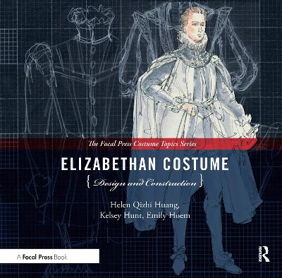 Elizabethan Costume Design and Construction: (The Focal Press Costume Topics Series)
