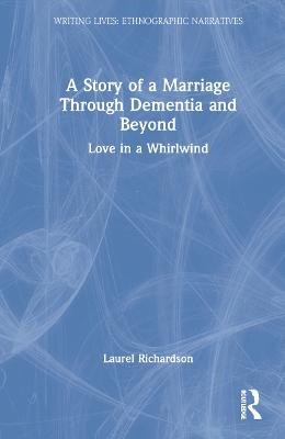 Story of a Marriage Through Dementia and Beyond: Love in a Whirlwind