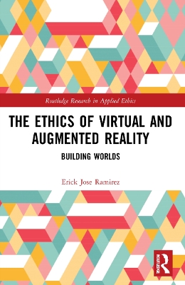 Ethics of Virtual and Augmented Reality: Building Worlds