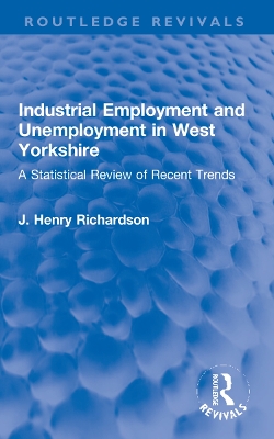 Industrial Employment and Unemployment in West Yorkshire: A Statistical Review of Recent Trends