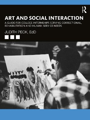 Art and Social Interaction: A Guide for College Internships Serving Correctional, Rehabilitation and  Human Service Needs