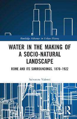 Water in the Making of a Socio-Natural Landscape: Rome and Its Surroundings, 18701922