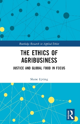 Ethics of Agribusiness: Justice and Global Food in Focus