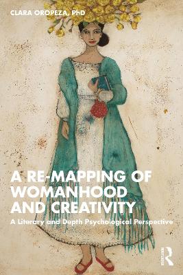 Re-mapping of Womanhood and Creativity: A Literary and Depth Psychological Perspective