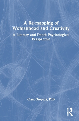 Re-mapping of Womanhood and Creativity: A Literary and Depth Psychological Perspective