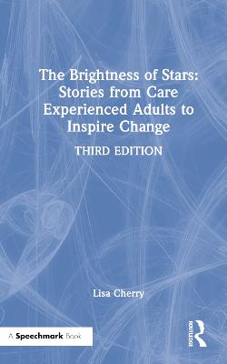 Brightness of Stars: Stories from Care Experienced Adults to Inspire Change: Stories from Care Experienced Adults to Inspire Change 3rd edition