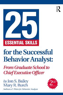 25 Essential Skills for the Successful Behavior Analyst: From Graduate School to Chief Executive Officer 2nd edition