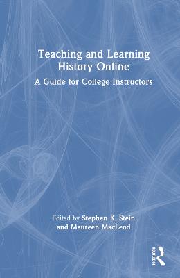 Teaching and Learning History Online: A Guide for College Instructors