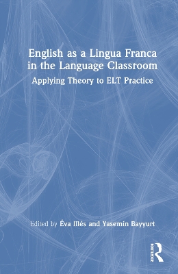 English as a Lingua Franca in the Language Classroom: Applying Theory to ELT Practice