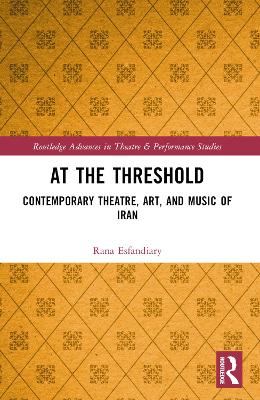 At the Threshold: Contemporary Theatre, Art, and Music of Iran