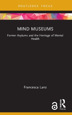 Mind Museums: Former Asylums and the Heritage of Mental Health