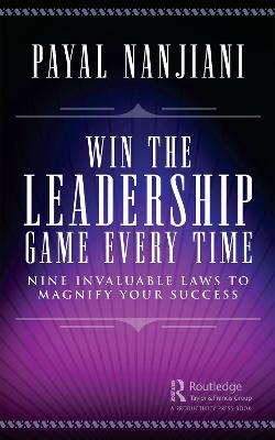 Win the Leadership Game Every Time: Nine Invaluable Laws to Magnify Your Success