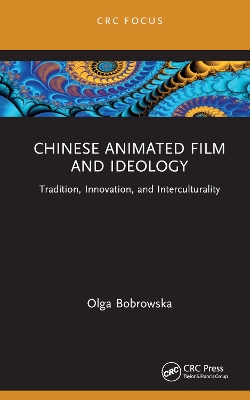 Chinese Animated Film and Ideology: Tradition, Innovation, and Interculturality