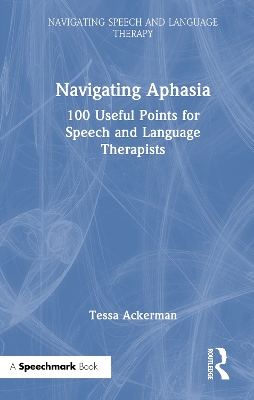 Navigating Aphasia: 100 Useful Points for Speech and Language Therapists