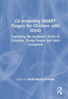 Co-producing SMART Targets for Children with SEND: Capturing the Authentic Voice of Children, Young People and their Caregivers