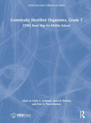 Genetically Modified Organisms, Grade 7: STEM Road Map for Middle School