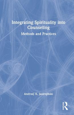 Integrating Spirituality into Counseling: Methods and Practices