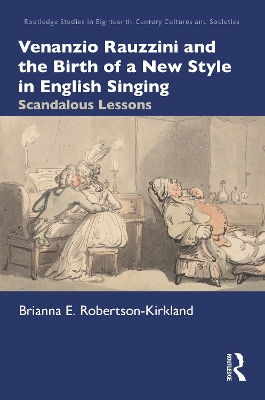Venanzio Rauzzini and the Birth of a New Style in English Singing: Scandalous Lessons