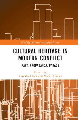 Cultural Heritage in Modern Conflict: Past, Propaganda, Parade