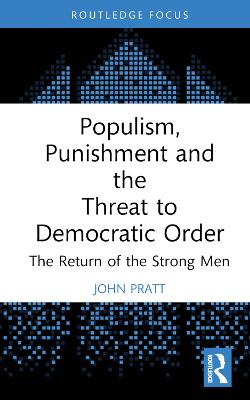 Populism, Punishment and the Threat to Democratic Order: The Return of the Strong Men