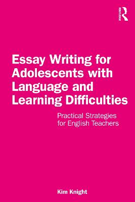 Essay Writing for Adolescents with Language and Learning Difficulties: Practical Strategies for English Teachers