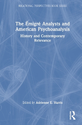Émigré Analysts and American Psychoanalysis: History and Contemporary Relevance
