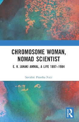 Chromosome Woman, Nomad Scientist: E. K. Janaki Ammal, A Life 18971984