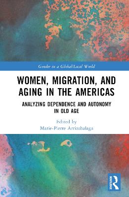 Women, Migration, and Aging in the Americas: Analyzing Dependence and Autonomy in Old Age