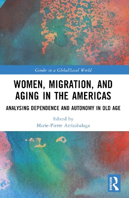 Women, Migration, and Aging in the Americas: Analyzing Dependence and Autonomy in Old Age