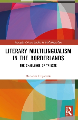 Literary Multilingualism in the Borderlands: The Challenge of Trieste