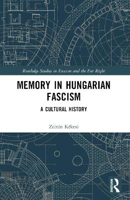 Memory in Hungarian Fascism: A Cultural History