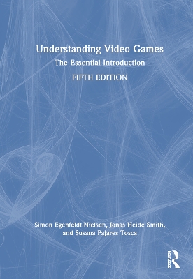 Understanding Video Games: The Essential Introduction 5th edition