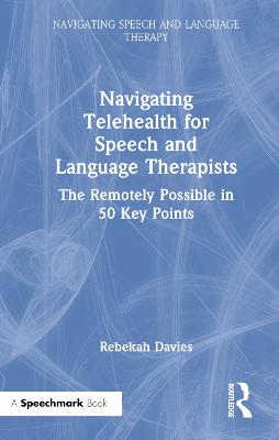 Navigating Telehealth for Speech and Language Therapists: The Remotely Possible in 50 Key Points