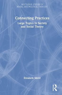 Connecting Practices: Large Topics in Society and Social Theory