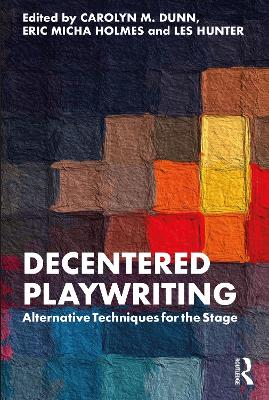 Decentered Playwriting: Alternative Techniques for the Stage