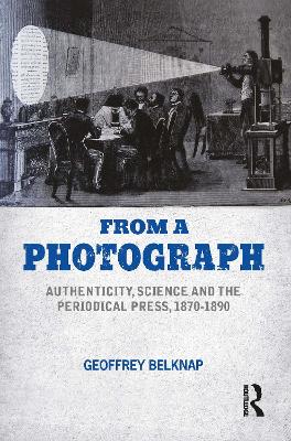 From a Photograph: Authenticity, Science and the Periodical Press, 1870-1890