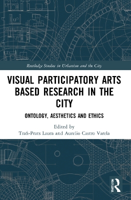 Visual Participatory Arts Based Research in the City: Ontology, Aesthetics and Ethics