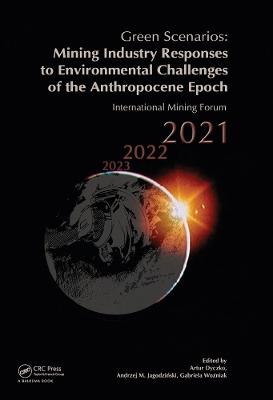 Green Scenarios: Mining Industry Responses to Environmental Challenges of  the Anthropocene Epoch: International Mining Forum 2021